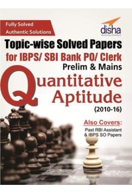 Topic- Wise Solved Papers For Ibps/ Sbi Bank Po/ Clerk Prelim & Mains (2010- 16) Quantitative Aptitude